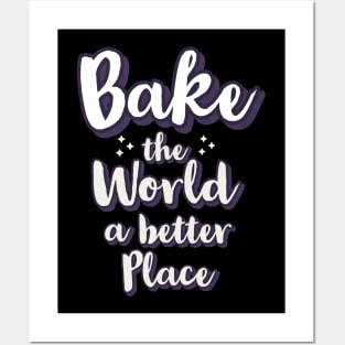 Bake the world a better place Posters and Art